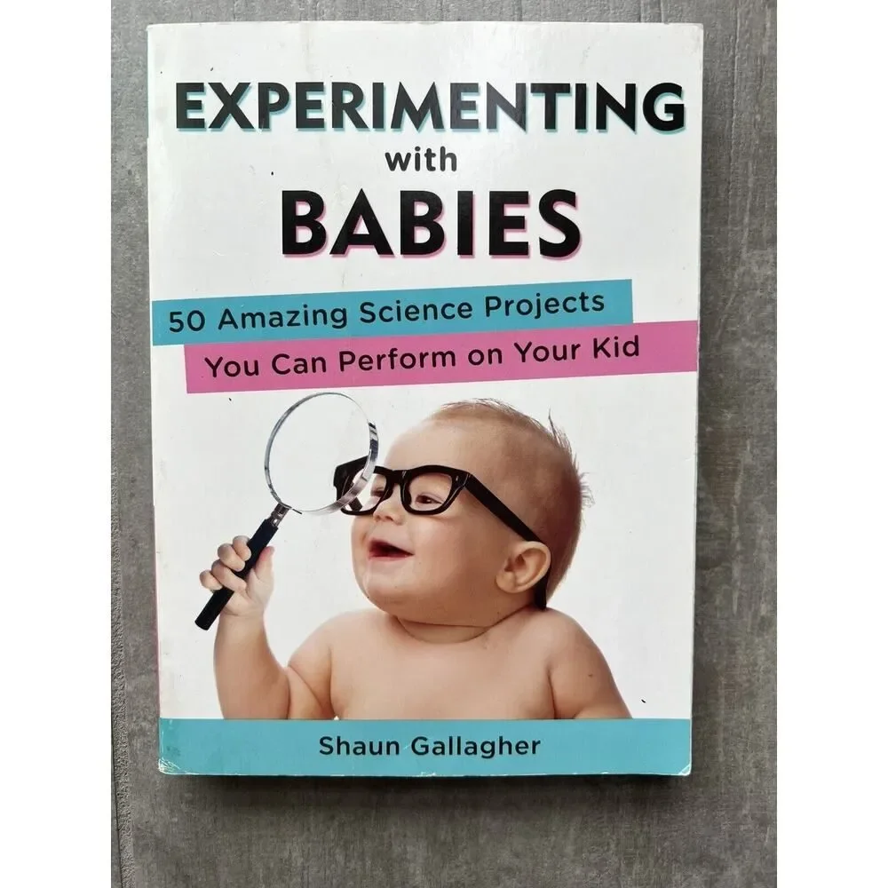 Experimenting With Babies : 50 Amazing Science Projects You Can Perform on Yo...
